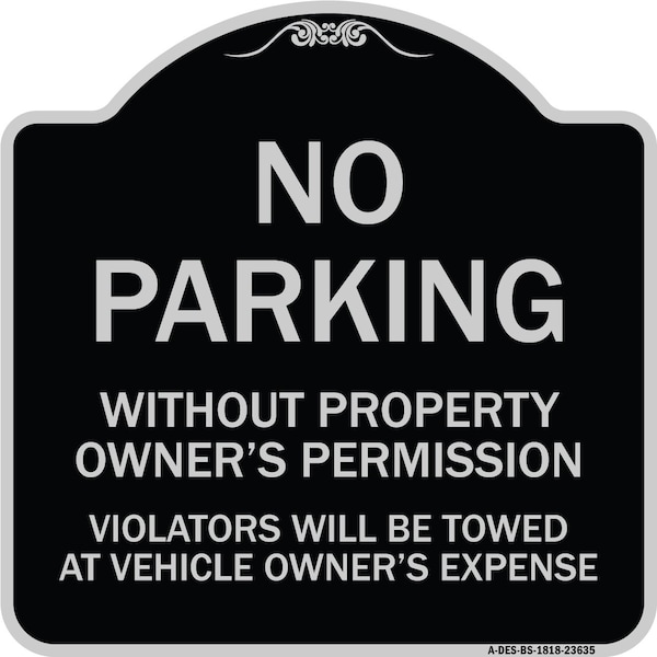 Signmission No Parking w/o Property Owners Permission Violators Towed Vehicle Own Alum, 18" x 18", BS-1818-23635 A-DES-BS-1818-23635 - main